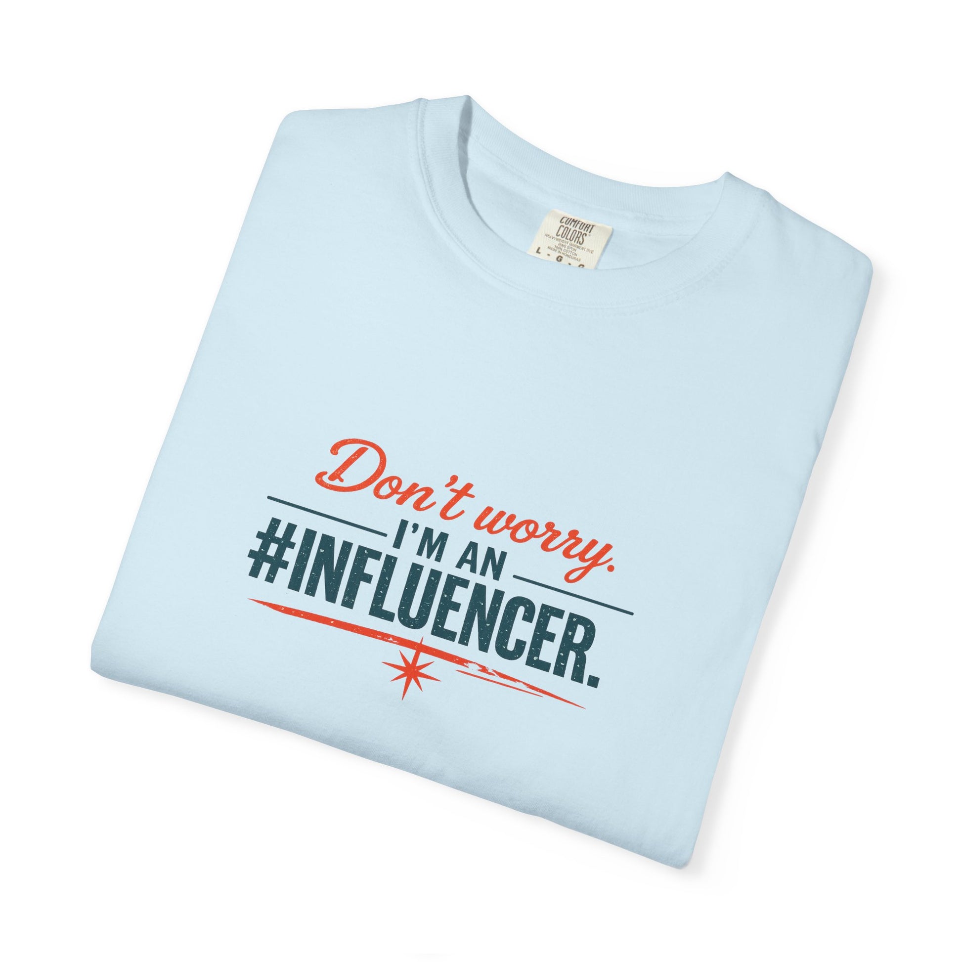 Don't Worry I'm An #INFLUENCER T-Shirt