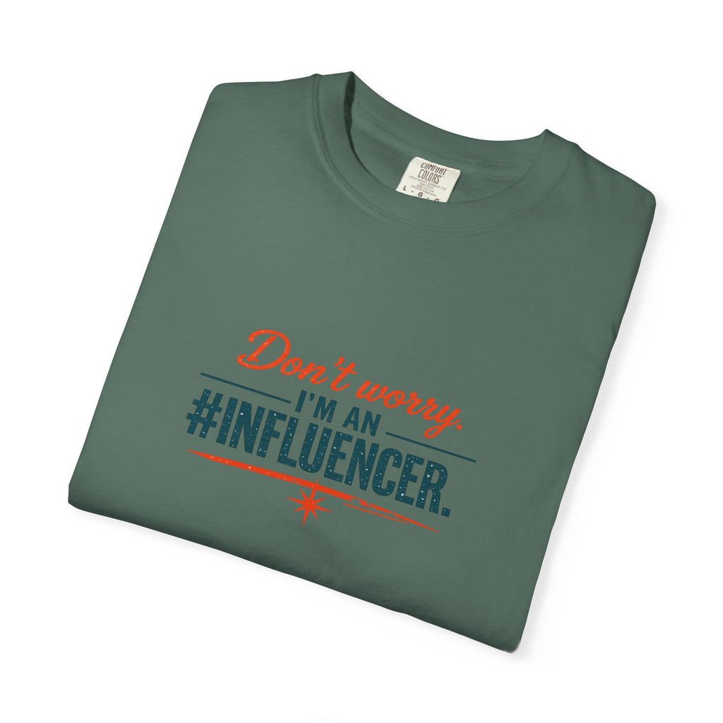 Don't Worry I'm An #INFLUENCER T-Shirt