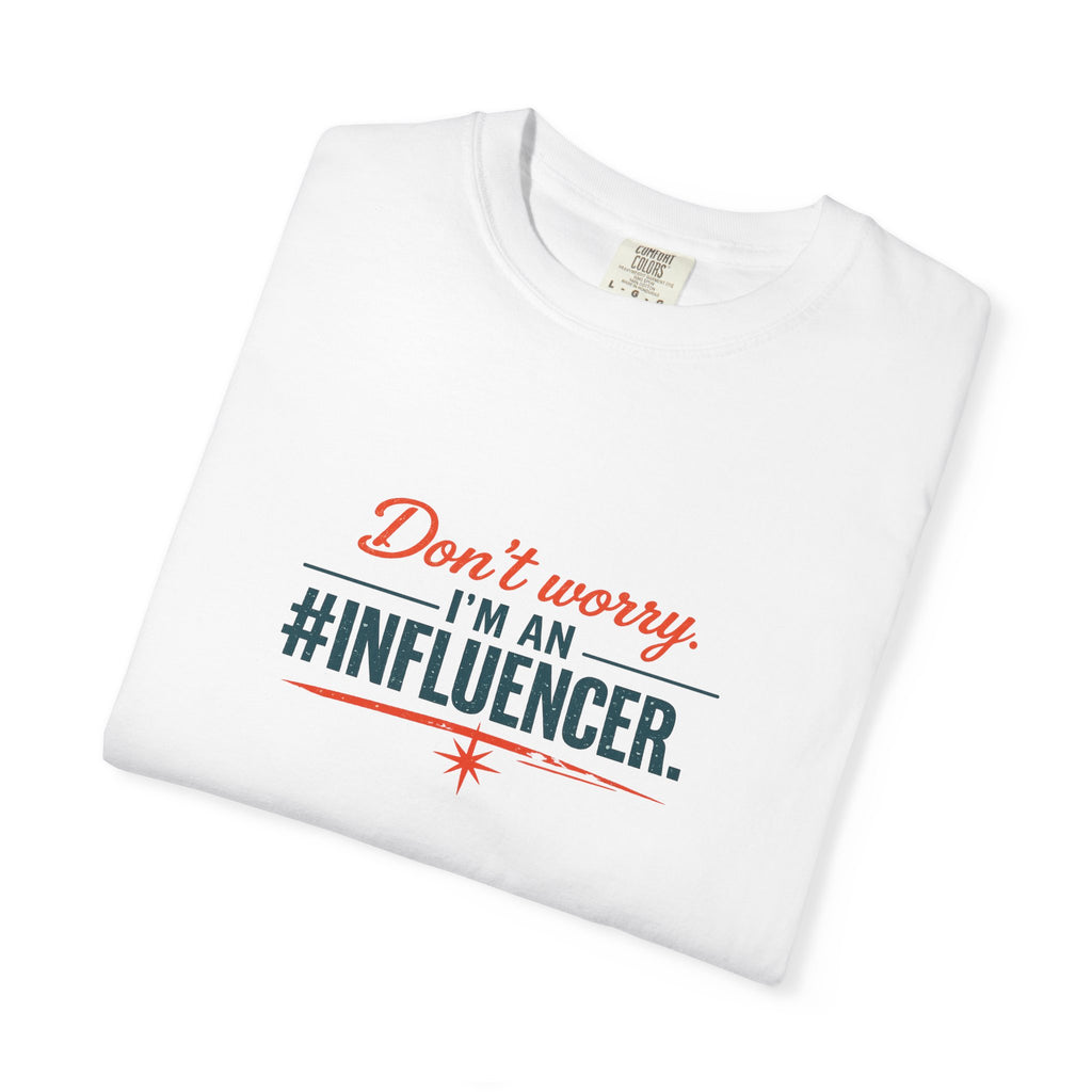 Don't Worry I'm An #INFLUENCER T-Shirt