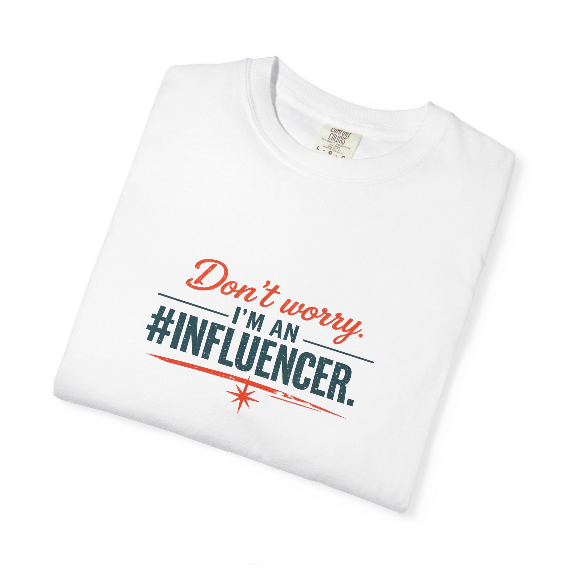 Don't Worry I'm An #INFLUENCER T-Shirt
