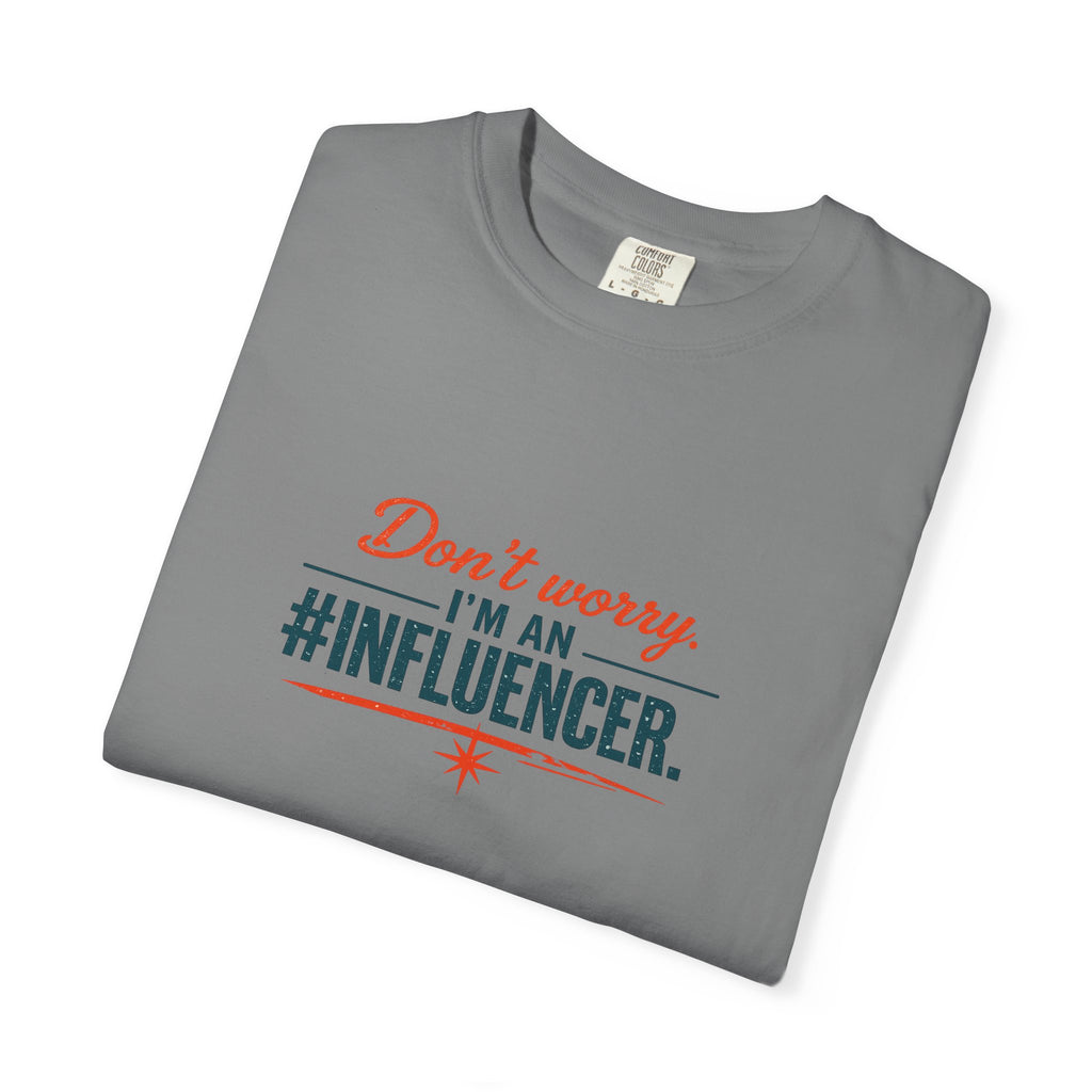Don't Worry I'm An #INFLUENCER T-Shirt