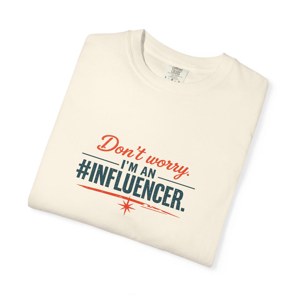 Don't Worry I'm An #INFLUENCER T-Shirt