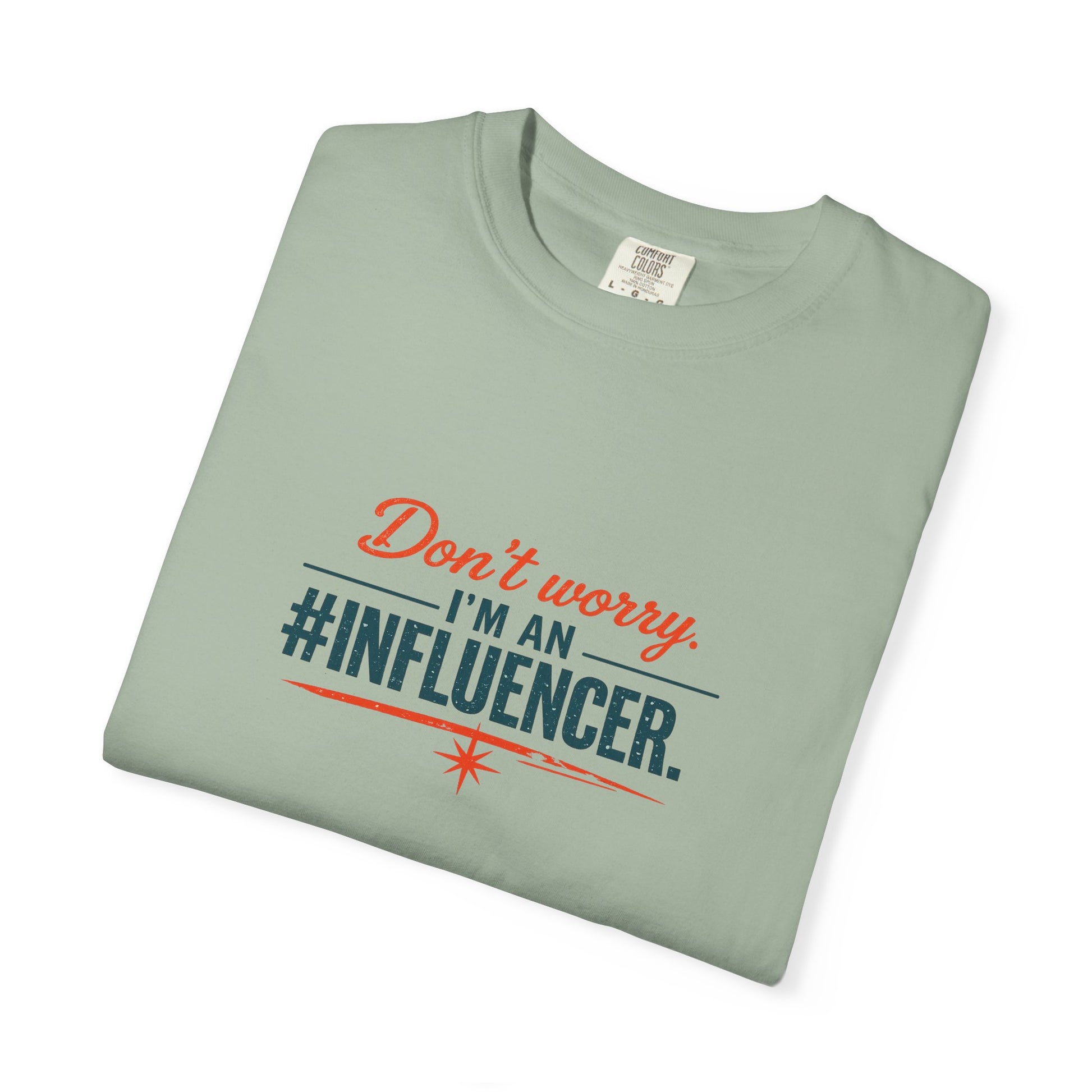 Don't Worry I'm An #INFLUENCER T-Shirt
