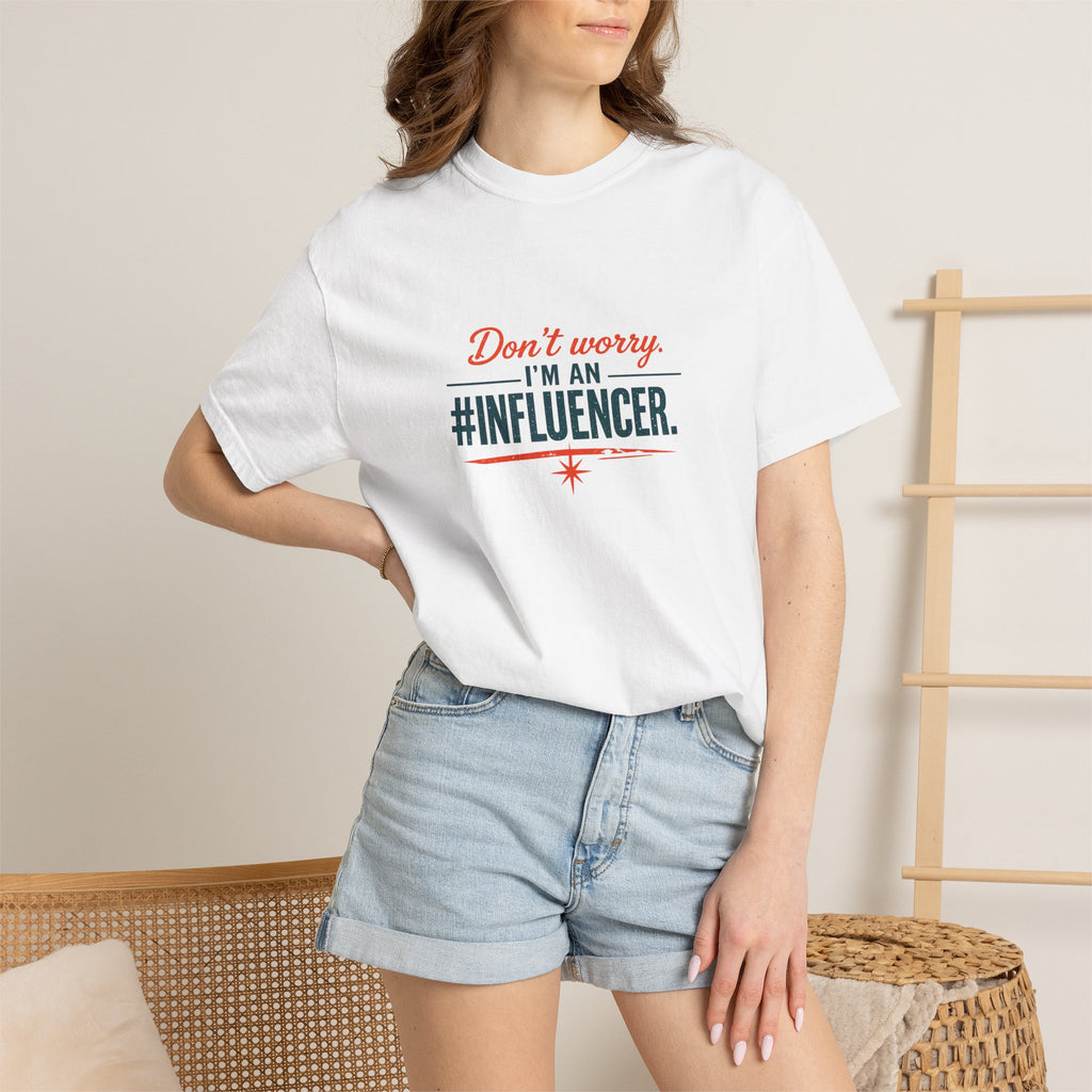 Don't Worry I'm An #INFLUENCER T-Shirt