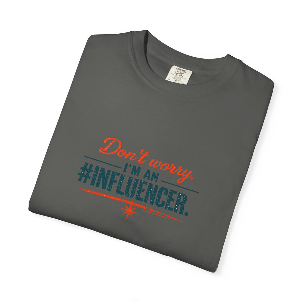 Don't Worry I'm An #INFLUENCER T-Shirt