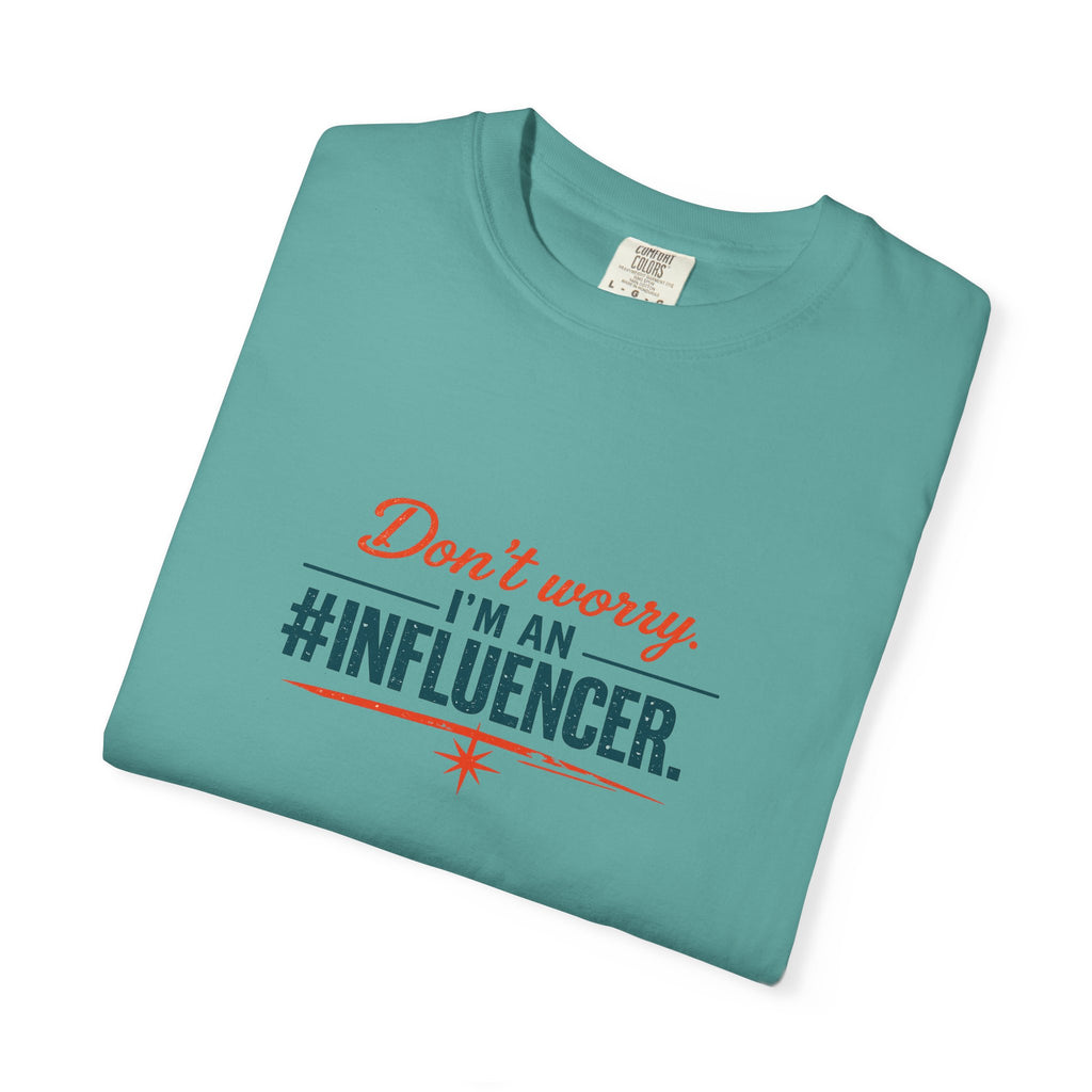 Don't Worry I'm An #INFLUENCER T-Shirt